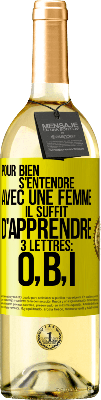 29,95 € Envoi gratuit | Vin blanc Édition WHITE Pour bien s'entendre avec une femme il suffit d'apprendre 3 lettres: O, B, I Étiquette Jaune. Étiquette personnalisable Vin jeune Récolte 2025 Verdejo