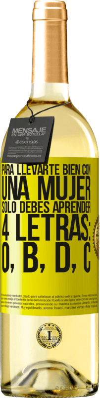 29,95 € | Vino Blanco Edición WHITE Para llevarte bien con una mujer, sólo debes aprender 4 letras: O, B, D, C Etiqueta Amarilla. Etiqueta personalizable Vino joven Cosecha 2025 Verdejo