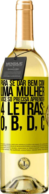 29,95 € | Vinho branco Edição WHITE Para se dar bem com uma mulher, você só precisa aprender 4 letras: O, B, D, C Etiqueta Amarela. Etiqueta personalizável Vinho jovem Colheita 2025 Verdejo