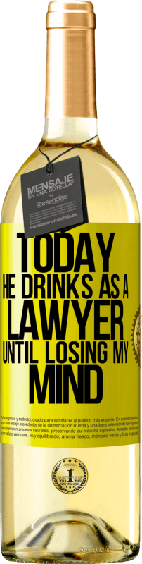 29,95 € Free Shipping | White Wine WHITE Edition Today he drinks as a lawyer. Until losing my mind Yellow Label. Customizable label Young wine Harvest 2025 Verdejo