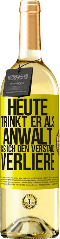 29,95 € | Weißwein WHITE Ausgabe Heute trinkt er als Anwalt. Bis ich den Verstand verliere Gelbes Etikett. Anpassbares Etikett Junger Wein Ernte 2024 Verdejo