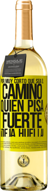 «Por muy corto que sea el camino. Quien pisa fuerte, ¡deja huella!» Edición WHITE