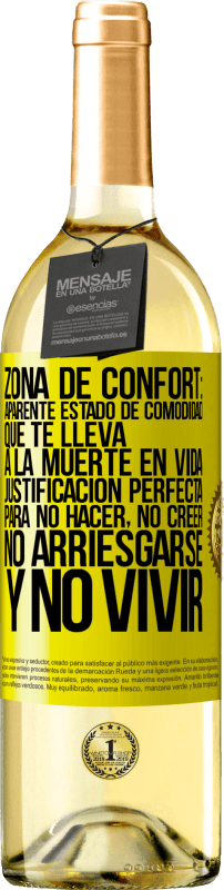 29,95 € | Vino Blanco Edición WHITE Zona de confort: Aparente estado de comodidad que te lleva a la muerte en vida. Justificación perfecta para no hacer, no Etiqueta Amarilla. Etiqueta personalizable Vino joven Cosecha 2024 Verdejo