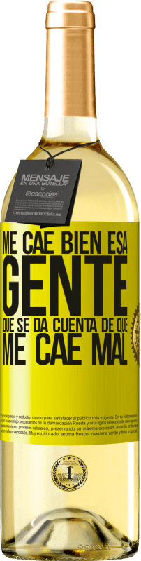 «Me cae bien esa gente que se da cuenta que me cae mal» Edición WHITE