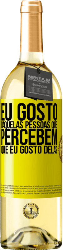«Eu gosto daquelas pessoas que percebem que eu gosto delas» Edição WHITE