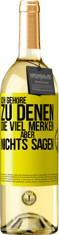 29,95 € Kostenloser Versand | Weißwein WHITE Ausgabe Ich gehöre zu denen, die viel merken aber nichts sagen Gelbes Etikett. Anpassbares Etikett Junger Wein Ernte 2025 Verdejo