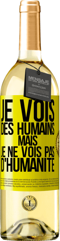 29,95 € Envoi gratuit | Vin blanc Édition WHITE Je vois des humains mais je ne vois pas d'humanité Étiquette Jaune. Étiquette personnalisable Vin jeune Récolte 2025 Verdejo