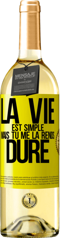 «La vie est simple mais tu me la rends dure» Édition WHITE