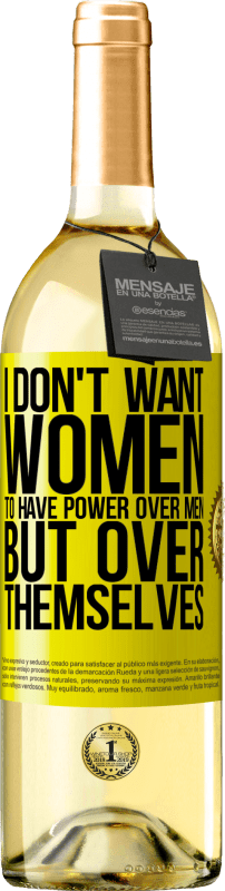 29,95 € | White Wine WHITE Edition I don't want women to have power over men, but over themselves Yellow Label. Customizable label Young wine Harvest 2023 Verdejo