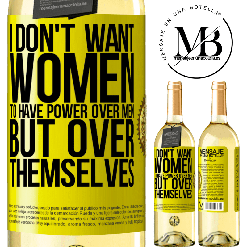29,95 € Free Shipping | White Wine WHITE Edition I don't want women to have power over men, but over themselves Yellow Label. Customizable label Young wine Harvest 2022 Verdejo