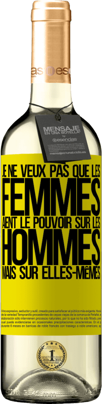 29,95 € | Vin blanc Édition WHITE Je ne veux pas que les femmes aient le pouvoir sur les hommes, mais sur elles-mêmes Étiquette Jaune. Étiquette personnalisable Vin jeune Récolte 2025 Verdejo