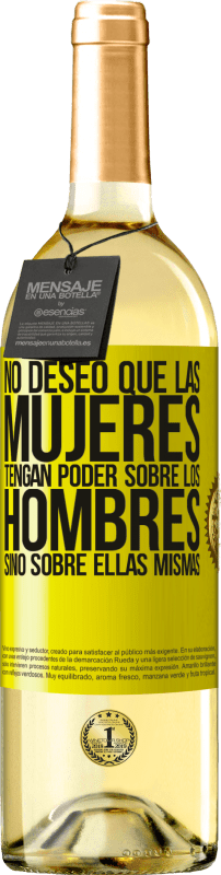29,95 € | Vino Blanco Edición WHITE No deseo que las mujeres tengan poder sobre los hombres, sino sobre ellas mismas Etiqueta Amarilla. Etiqueta personalizable Vino joven Cosecha 2025 Verdejo