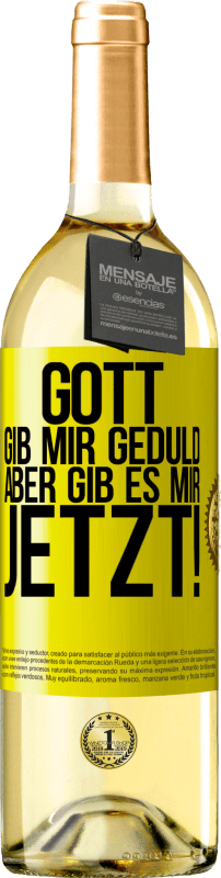 29,95 € Kostenloser Versand | Weißwein WHITE Ausgabe Gott, gib mir Geduld. Aber gib es mir JETZT! Gelbes Etikett. Anpassbares Etikett Junger Wein Ernte 2025 Verdejo
