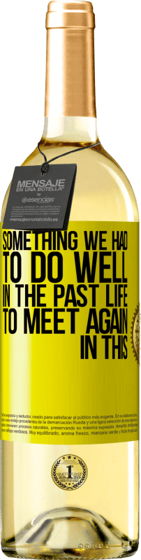 29,95 € | White Wine WHITE Edition Something we had to do well in the next life to meet again in this Yellow Label. Customizable label Young wine Harvest 2024 Verdejo