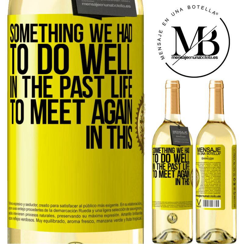 29,95 € Free Shipping | White Wine WHITE Edition Something we had to do well in the next life to meet again in this Yellow Label. Customizable label Young wine Harvest 2022 Verdejo