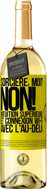 29,95 € | Vin blanc Édition WHITE Sorcière, moi? non! Intuition supérieure et connexion Wi-Fi avec l'au-delà Étiquette Jaune. Étiquette personnalisable Vin jeune Récolte 2025 Verdejo