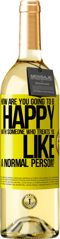 29,95 € | White Wine WHITE Edition how are you going to be happy with someone who treats you like a normal person? Yellow Label. Customizable label Young wine Harvest 2025 Verdejo