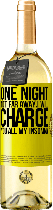 29,95 € | White Wine WHITE Edition One night not far away, I will charge you all my insomnia Yellow Label. Customizable label Young wine Harvest 2025 Verdejo