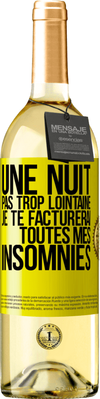 29,95 € | Vin blanc Édition WHITE Une nuit pas trop lointaine, je te facturerai toutes mes insomnies Étiquette Jaune. Étiquette personnalisable Vin jeune Récolte 2023 Verdejo