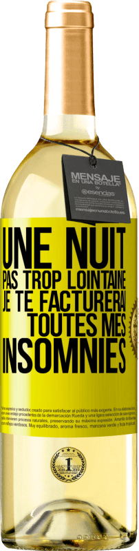 29,95 € Envoi gratuit | Vin blanc Édition WHITE Une nuit pas trop lointaine, je te facturerai toutes mes insomnies Étiquette Jaune. Étiquette personnalisable Vin jeune Récolte 2025 Verdejo