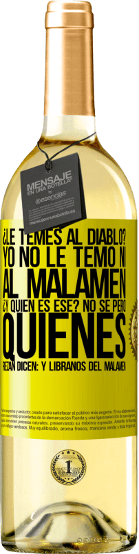 29,95 € | Vino bianco Edizione WHITE ¿Le temes al diablo? Yo no le temo ni al malamén ¿Y quién es ese? No sé, pero quienes rezan dicen: y líbranos del malamén Etichetta Gialla. Etichetta personalizzabile Vino giovane Raccogliere 2025 Verdejo