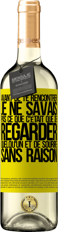 29,95 € | Vin blanc Édition WHITE Avant de te rencontrer, je ne savais pas ce que c'était que de regarder quelqu'un et de sourire sans raison Étiquette Jaune. Étiquette personnalisable Vin jeune Récolte 2024 Verdejo