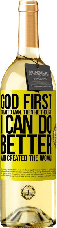 29,95 € | White Wine WHITE Edition God first created man. Then he thought I can do better, and created the woman Yellow Label. Customizable label Young wine Harvest 2023 Verdejo