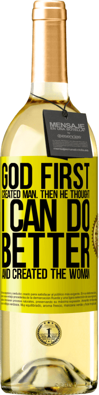 29,95 € | White Wine WHITE Edition God first created man. Then he thought I can do better, and created the woman Yellow Label. Customizable label Young wine Harvest 2024 Verdejo