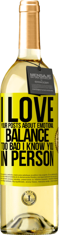 29,95 € Free Shipping | White Wine WHITE Edition I love your posts about emotional balance. Too bad I know you in person Yellow Label. Customizable label Young wine Harvest 2024 Verdejo