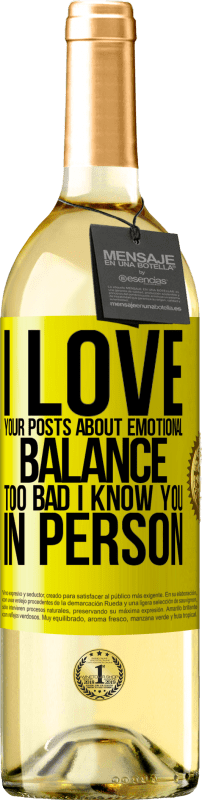 29,95 € | White Wine WHITE Edition I love your posts about emotional balance. Too bad I know you in person Yellow Label. Customizable label Young wine Harvest 2025 Verdejo