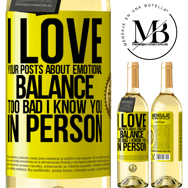 29,95 € Free Shipping | White Wine WHITE Edition I love your posts about emotional balance. Too bad I know you in person Yellow Label. Customizable label Young wine Harvest 2022 Verdejo