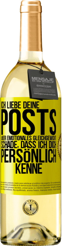 29,95 € | Weißwein WHITE Ausgabe Ich liebe deine Posts über emotionales Gleichgewicht. Schade, dass ich dich persönlich kenne Gelbes Etikett. Anpassbares Etikett Junger Wein Ernte 2025 Verdejo
