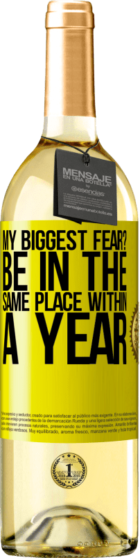29,95 € | White Wine WHITE Edition my biggest fear? Be in the same place within a year Yellow Label. Customizable label Young wine Harvest 2023 Verdejo
