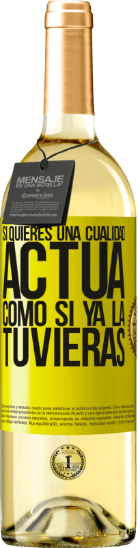 «Si quieres una cualidad, actúa como si ya la tuvieras» Edición WHITE