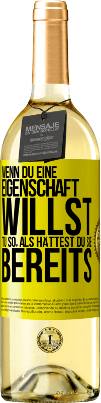 29,95 € | Weißwein WHITE Ausgabe Wenn du eine Eigenschaft willst, tu so, als hättest du sie bereits Gelbes Etikett. Anpassbares Etikett Junger Wein Ernte 2024 Verdejo