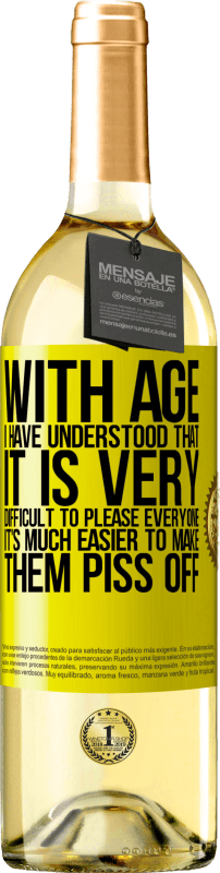 29,95 € Free Shipping | White Wine WHITE Edition With age I have understood that it is very difficult to please everyone. It's much easier to make them piss off Yellow Label. Customizable label Young wine Harvest 2025 Verdejo