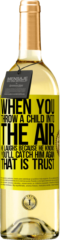 29,95 € Free Shipping | White Wine WHITE Edition When you throw a child into the air, he laughs because he knows you'll catch him again. THAT IS TRUST Yellow Label. Customizable label Young wine Harvest 2023 Verdejo
