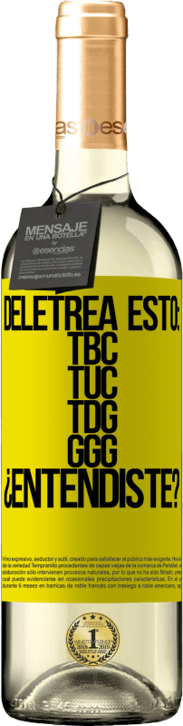 29,95 € | Vin blanc Édition WHITE Deletrea esto: TBC, TUC, TDG, GGG. ¿Entendiste? Étiquette Jaune. Étiquette personnalisable Vin jeune Récolte 2025 Verdejo