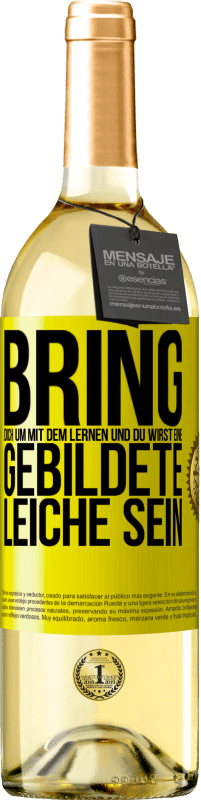 29,95 € Kostenloser Versand | Weißwein WHITE Ausgabe Bring dich um mit dem Lernen und du wirst eine gebildete Leiche sein Gelbes Etikett. Anpassbares Etikett Junger Wein Ernte 2025 Verdejo