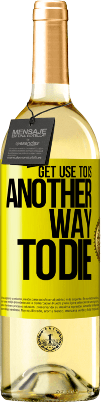 29,95 € Free Shipping | White Wine WHITE Edition Get use to is another way to die Yellow Label. Customizable label Young wine Harvest 2025 Verdejo