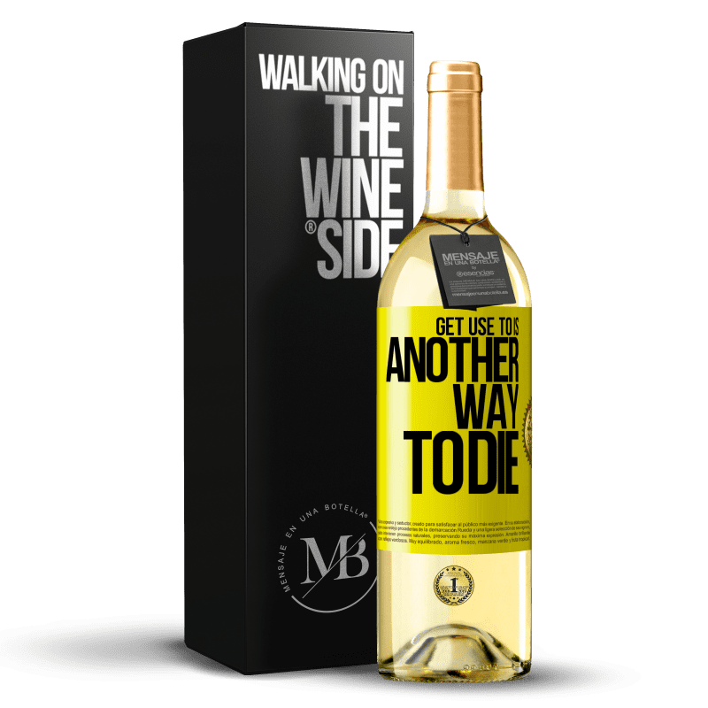 29,95 € Free Shipping | White Wine WHITE Edition Get use to is another way to die Yellow Label. Customizable label Young wine Harvest 2024 Verdejo