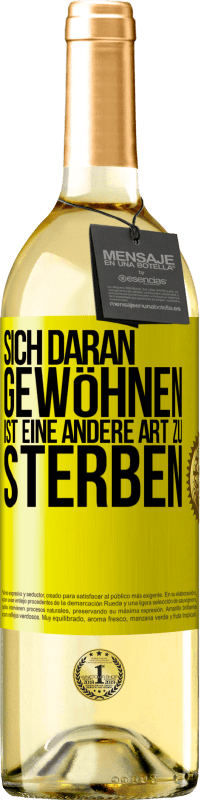 29,95 € Kostenloser Versand | Weißwein WHITE Ausgabe Sich daran gewöhnen ist eine andere Art zu sterben Gelbes Etikett. Anpassbares Etikett Junger Wein Ernte 2025 Verdejo
