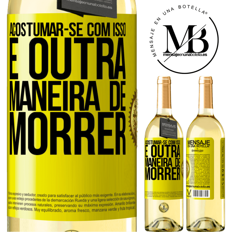 29,95 € Envio grátis | Vinho branco Edição WHITE Acostumar-se com isso é outra maneira de morrer Etiqueta Amarela. Etiqueta personalizável Vinho jovem Colheita 2025 Verdejo