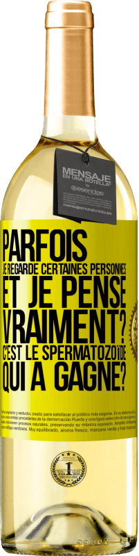29,95 € Envoi gratuit | Vin blanc Édition WHITE Parfois je regarde certaines personnes et je pense... Vraiment? C'est le spermatozoïde qui a gagné? Étiquette Jaune. Étiquette personnalisable Vin jeune Récolte 2025 Verdejo