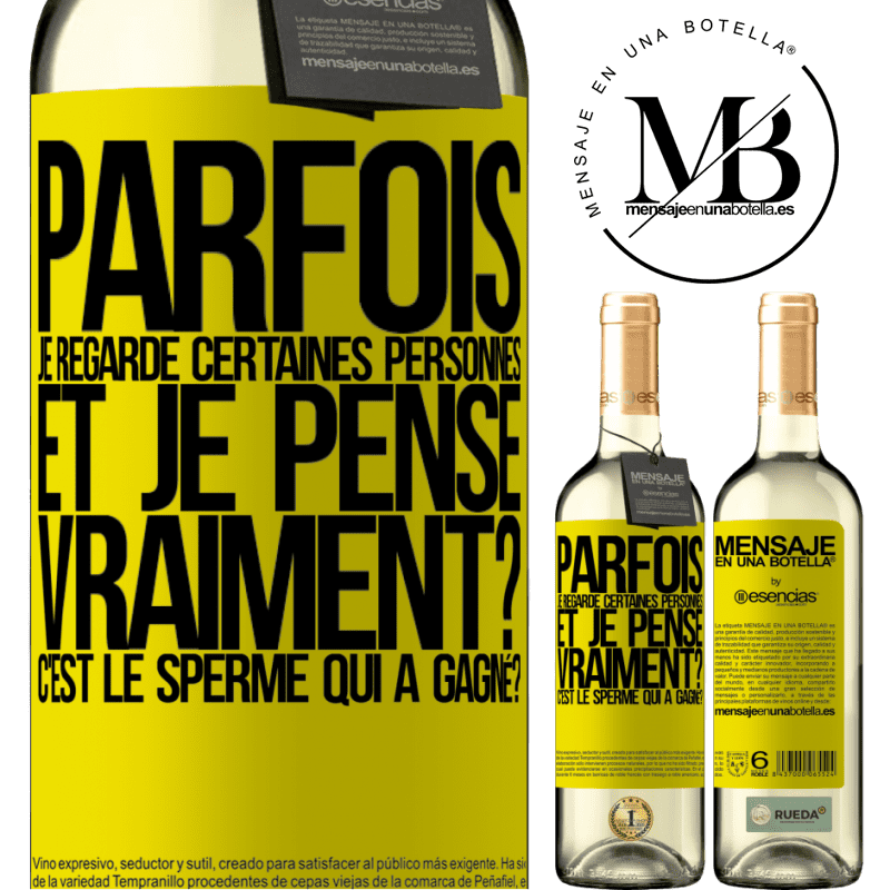«Parfois je regarde certaines personnes et je pense... Vraiment? C'est le spermatozoïde qui a gagné?» Édition WHITE