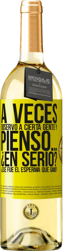 29,95 € Envío gratis | Vino Blanco Edición WHITE A veces observo a cierta gente y pienso… ¿En serio? ¿Ese fue el esperma que ganó? Etiqueta Amarilla. Etiqueta personalizable Vino joven Cosecha 2025 Verdejo