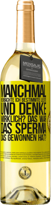 29,95 € | Weißwein WHITE Ausgabe Manchmal beobachte ich Leute und denke: Im Ernst? Das war das Sperma, das gewonnen hat? Gelbes Etikett. Anpassbares Etikett Junger Wein Ernte 2024 Verdejo