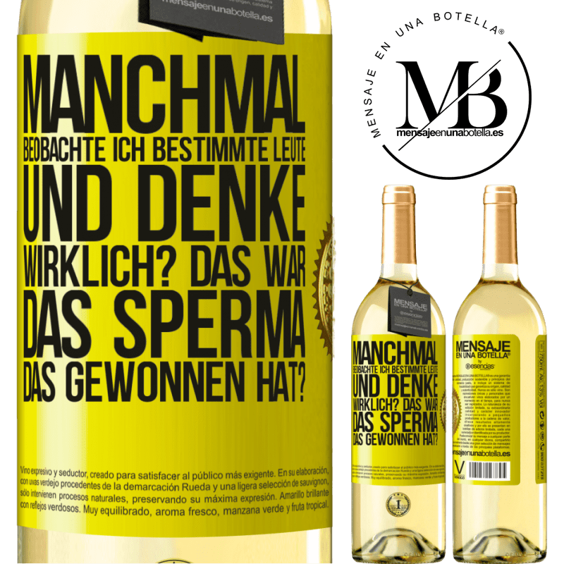 29,95 € Kostenloser Versand | Weißwein WHITE Ausgabe Manchmal beobachte ich Leute und denke: Im Ernst? Das war das Sperma, das gewonnen hat? Gelbes Etikett. Anpassbares Etikett Junger Wein Ernte 2024 Verdejo