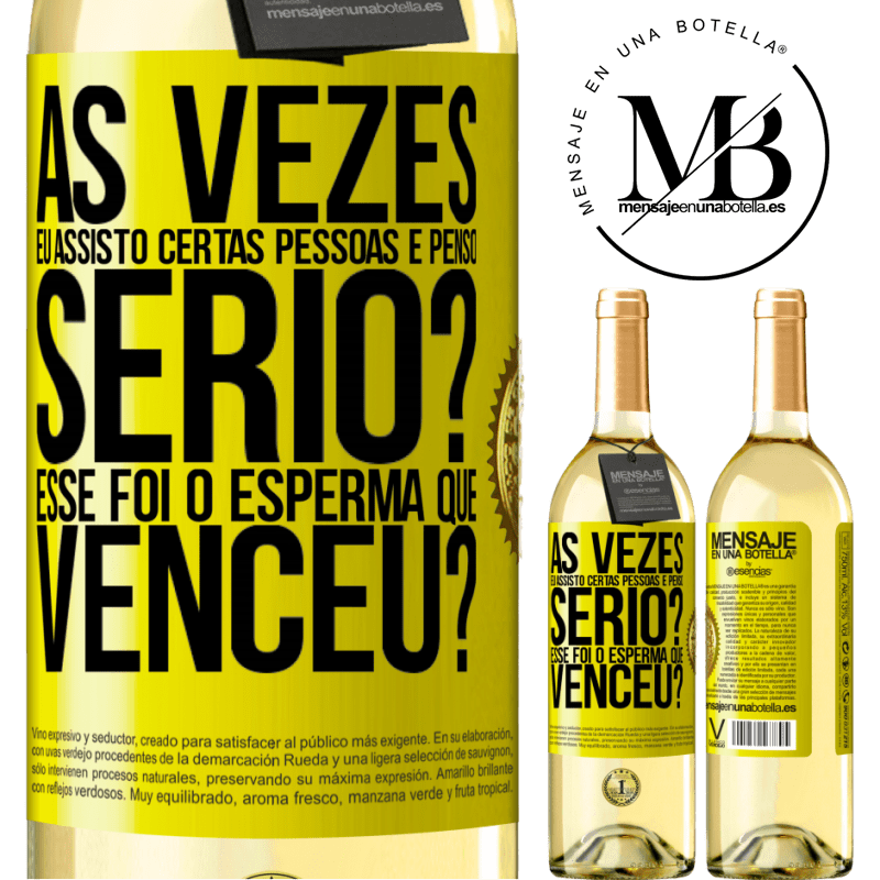 29,95 € Envio grátis | Vinho branco Edição WHITE Às vezes eu assisto certas pessoas e penso ... Sério? Esse foi o esperma que venceu? Etiqueta Amarela. Etiqueta personalizável Vinho jovem Colheita 2024 Verdejo