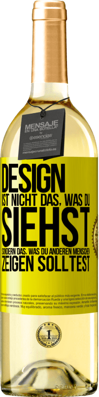 29,95 € | Weißwein WHITE Ausgabe Design ist nicht das, was du siehst sondern das, was du anderen Menschen zeigen solltest Gelbes Etikett. Anpassbares Etikett Junger Wein Ernte 2024 Verdejo